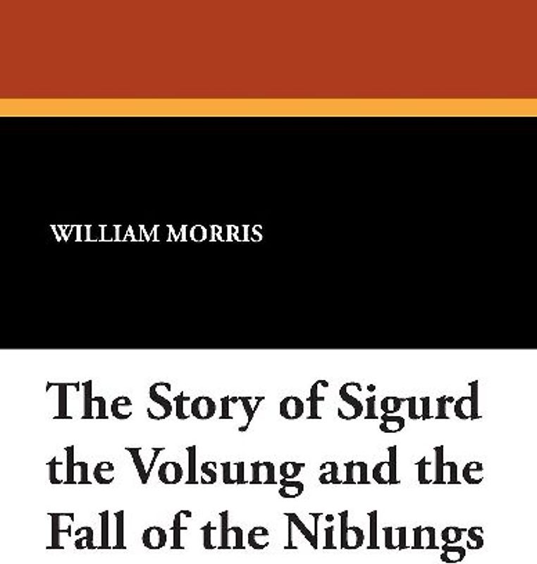 The Story of Sigurd the Volsung and the Fall of the Niblungs