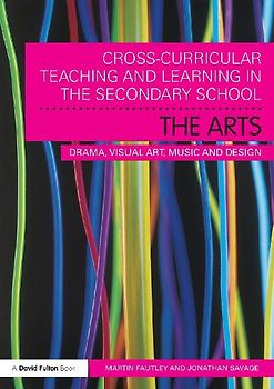Cross-Curricular Teaching and Learning in the Secondary School... The Arts