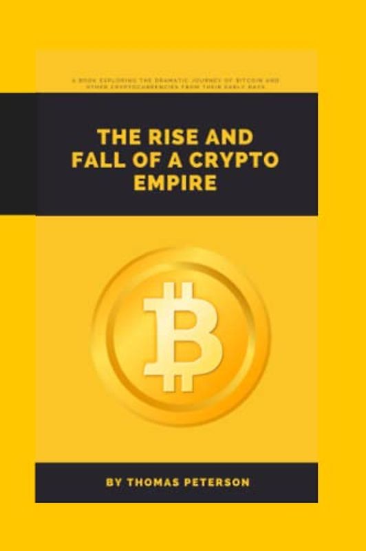 The Rise and Fall of a Crypto Empire: A book exploring the dramatic journey of Bitcoin and other cryptocurrencies from their early days