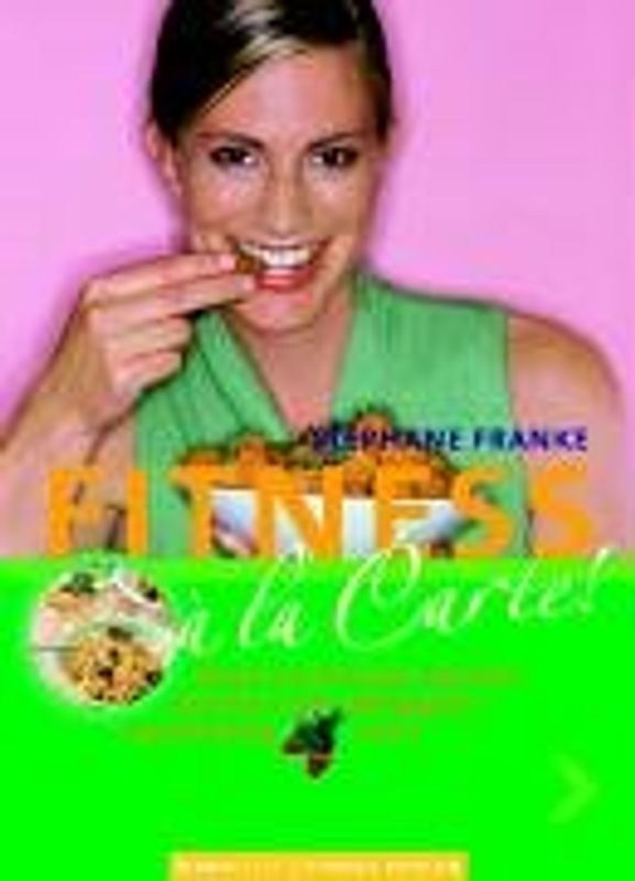 Fitness a la Carte. Ernährung von A - Z. Lieblings-Rezepte der Sport-Stars. Geheimnisse vom Sterne-Koch