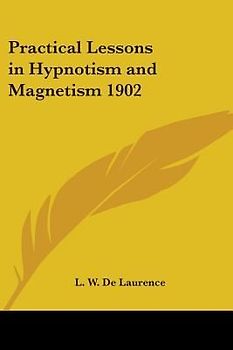 Practical Lessons in Hypnotism and Magnetism 1902