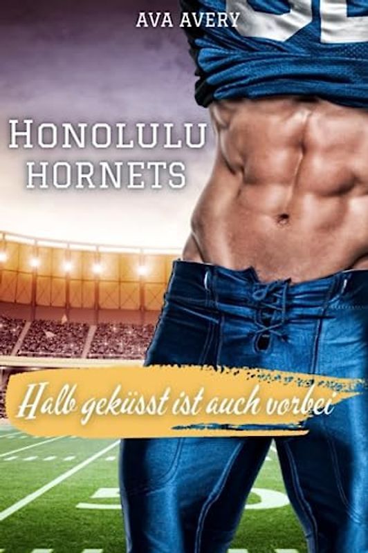 Halb geküsst ist auch vorbei: Honolulu Hornets (Football Liebe, Band 2)