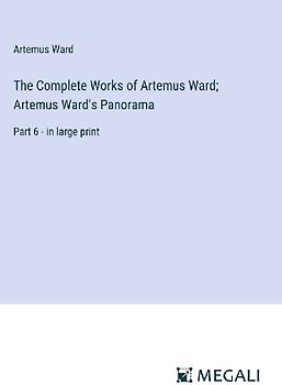 The Complete Works of Artemus Ward; Artemus Ward's Panorama