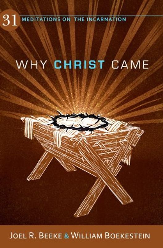 Why Christ Came: 31 Meditations on the Incarnation