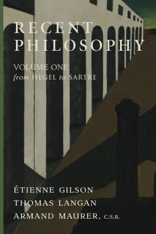 Recent Philosophy: Volume One—From Hegel to Sartre