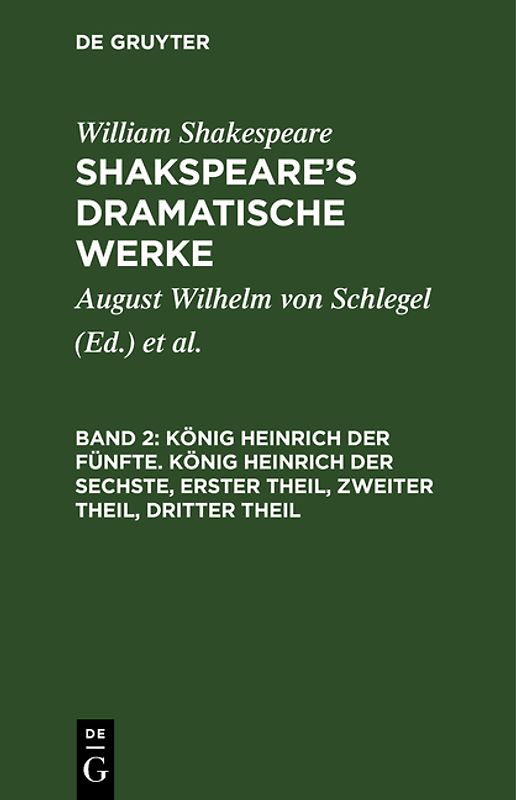 William Shakespeare: Shakspeare’s dramatische Werke / König Heinrich der Fünfte. König Heinrich der Sechste, Erster Theil, Zweiter Theil, Dritter Theil