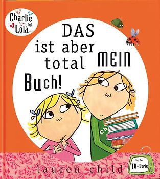 Charlie und Lola - Das ist aber total mein Buch!