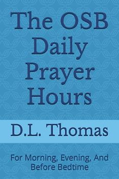 The OSB Daily Prayer Hours: For Morning, Evening, And Before Bedtime