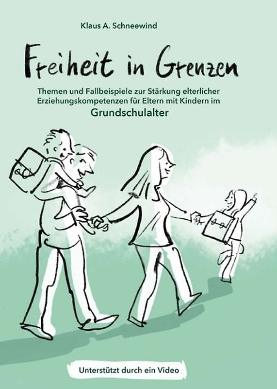 Freiheit in Grenzen – Themen und Fallbeispiele zur Stärkung elterlicher Erziehungskompetenzen für Eltern mit Kindern im Grundschulalter