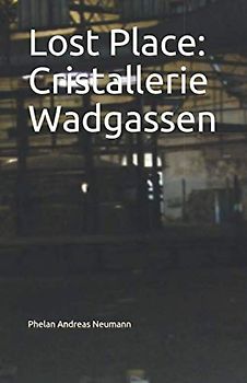 Lost Place: Cristallerie Wadgassen