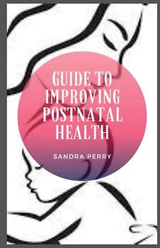 Guide to Improving Postnatal Health: The postnatal or postpartum period is the period that occurs immediately after childbirth.