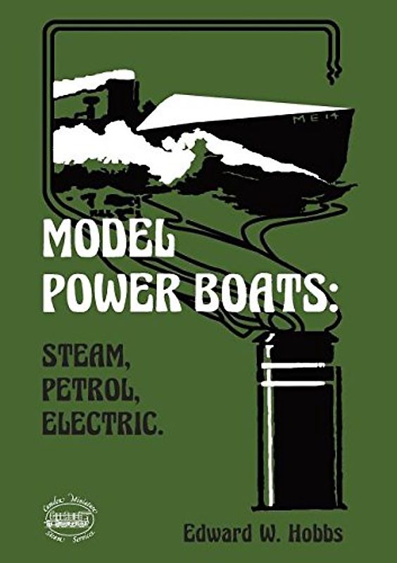 Model Power Boats: Steam, Petrol, Electric.