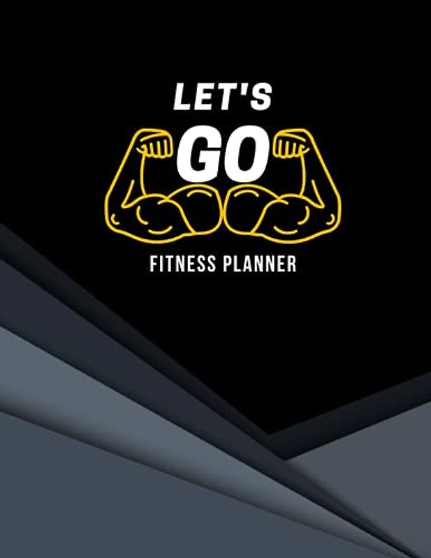 Let's Go Fitness Planner: Motivational Workout Fitness Black & Yellow Weekly Planner For Men