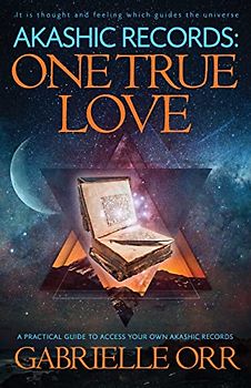 Akashic Records One True Love: A Practical Guide to Access Your Own Akashic Records