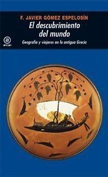 El descubrimiento del mundo : geografía y viajeros en la antigua Grecia