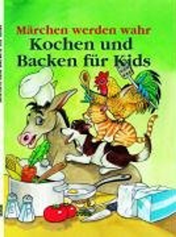Märchen werden wahr. Kochen und Backen für Kids