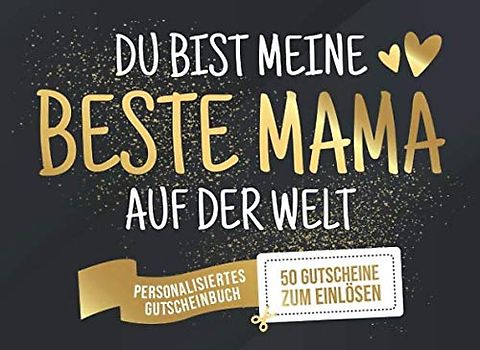 Du Bist Meine Beste Mama Auf Der Welt - Personalisiertes Gutscheinbuch - 50 Gutscheine: Gutscheinheft zum selber Ausfüllen und Verschenken - 25 ... Geburtstag oder als Geschenk zum Muttertag