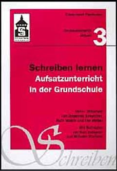 Schreiben lernen. Aufsatzunterricht in der Grundschule