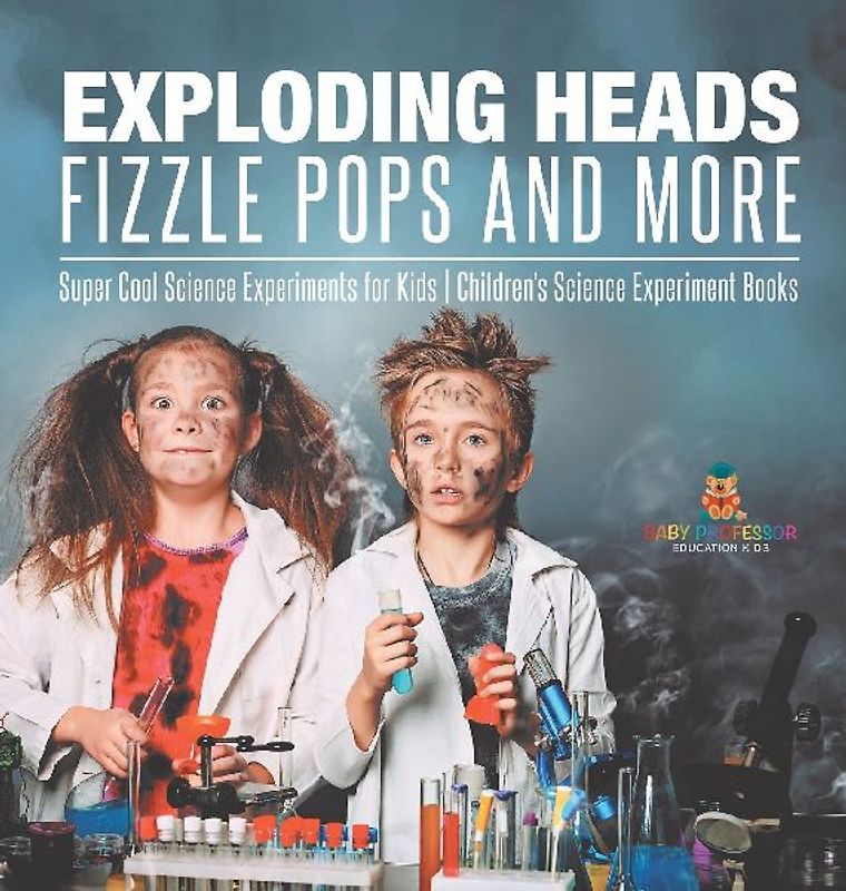 Exploding Heads, Fizzle Pops and More | Super Cool Science Experiments for Kids | Children's Science Experiment Books