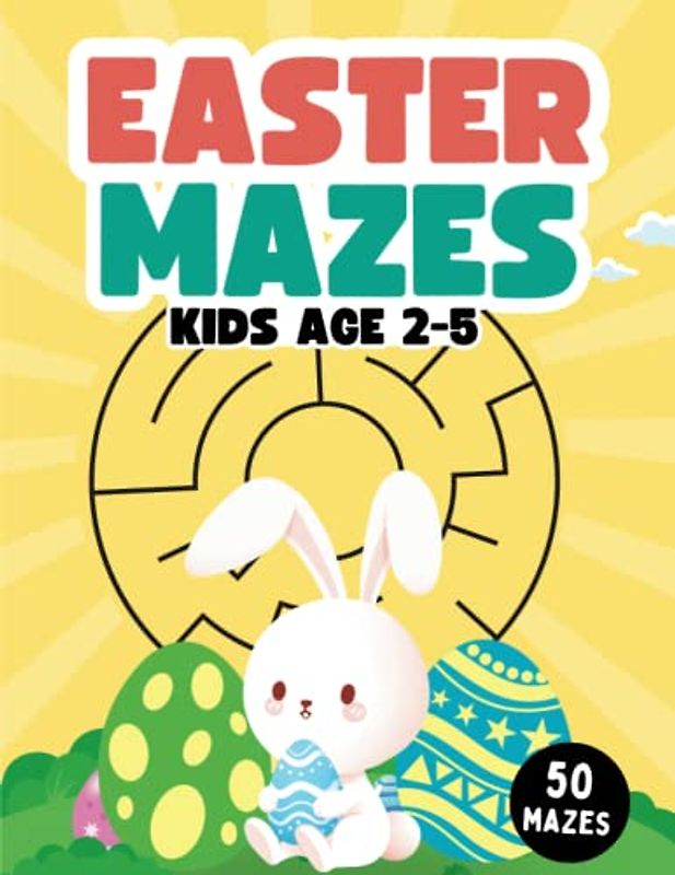 Easter Mazes For Kids 2-5: Fun & Easy Puzzle Book and Easter Basket Stuffers for Hours of Fun. Easter Activity Book for Toddlers and Preschoolers.