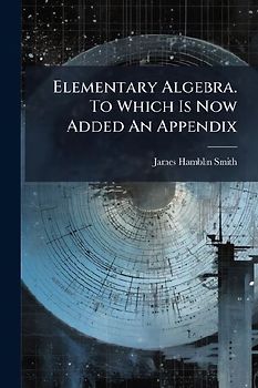 Elementary Algebra. To Which Is Now Added An Appendix