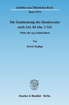 Die Zustimmung des Bundesrates nach Art. 84 Abs. 1 GG.