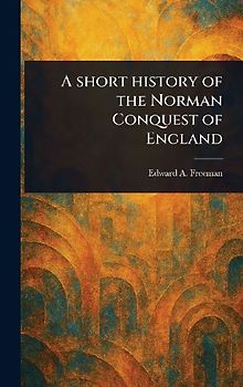A Short History of the Norman Conquest of England