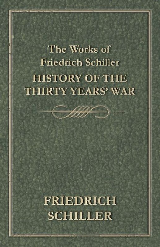 The Works of Friedrich Schiller - History of the Thirty Years' War