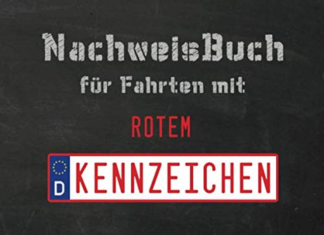 Nachweisbuch für Fahrten mit rotem Kennzeichen: Nachweisheft für Prüfungsfahrten, Probefahrten, Überführungsfahrten | 100 Seiten ca A5 Querformat im Nummernschild-Design