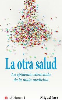 La otra salud : la epidemia silenciada de la mala medicina