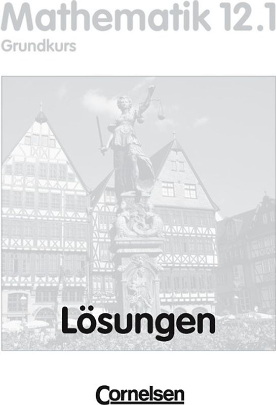 Bigalke/Köhler: Mathematik - Hessen - Ausgabe 2001 / 12. Schuljahr: 1. Halbjahr - Grundkurs - Lösungen zum Schülerbuch