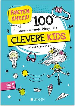 Faktencheck! 100 überraschende Dinge, die clevere Kids wissen müssen
