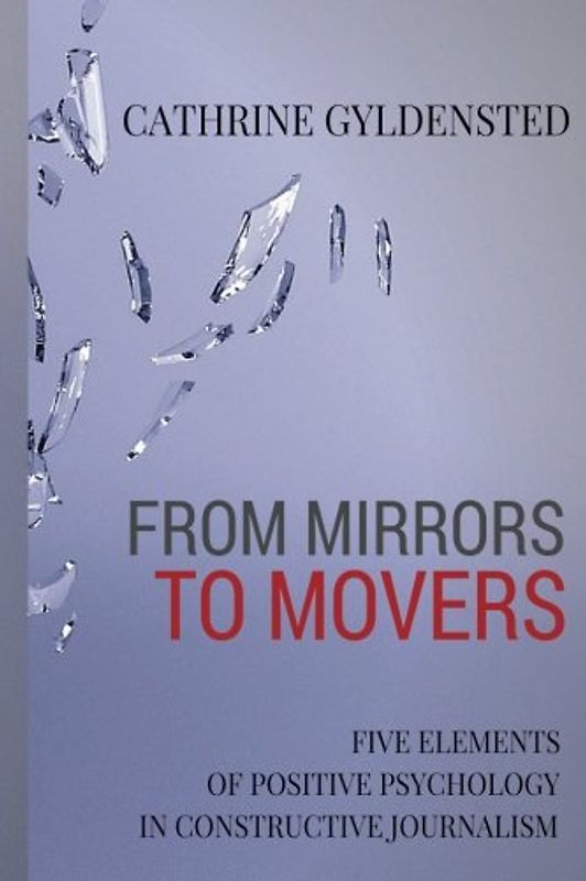 From Mirrors to Movers: Five Elements of Positive Psychology in Constructive Journalism