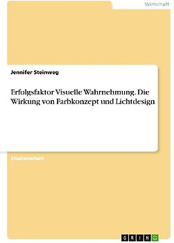 Erfolgsfaktor Visuelle Wahrnehmung. Die Wirkung von Farbkonzept und Lichtdesign