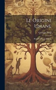 Le origini umane; ricerche paleontologiche