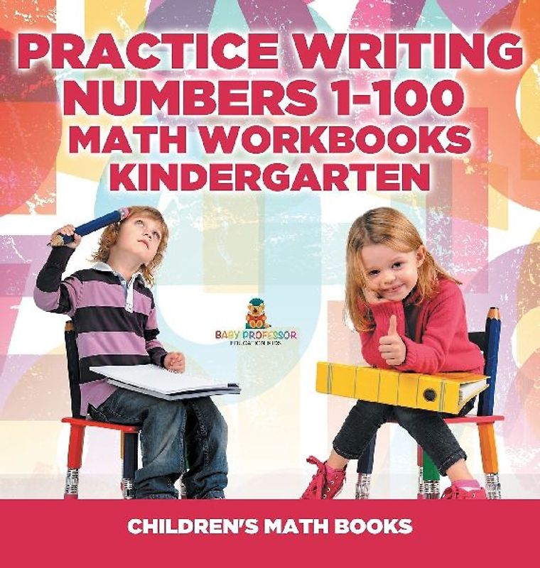 Practice Writing Numbers 1-100 - Math Workbooks Kindergarten | Children's Math Books