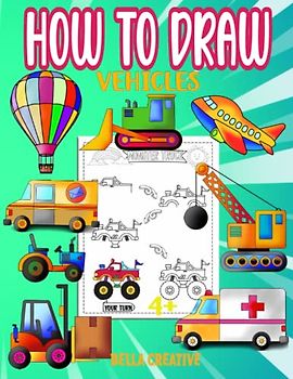How To Draw Vehicles: The Ultimate Guide For Kids Ages 4 and Above (Ultimate Adorable Draw, Band 2)