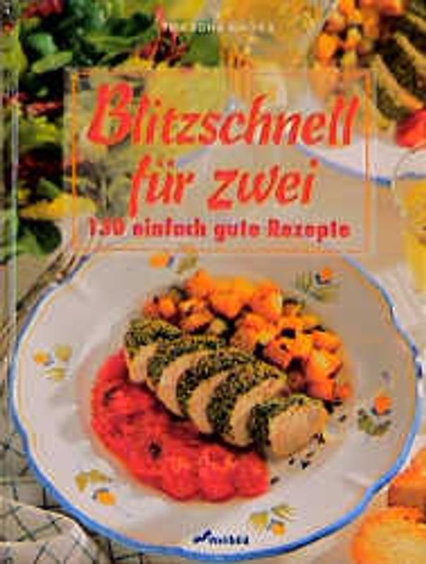 Blitzschnell für zwei. 130 einfach gute Rezepte