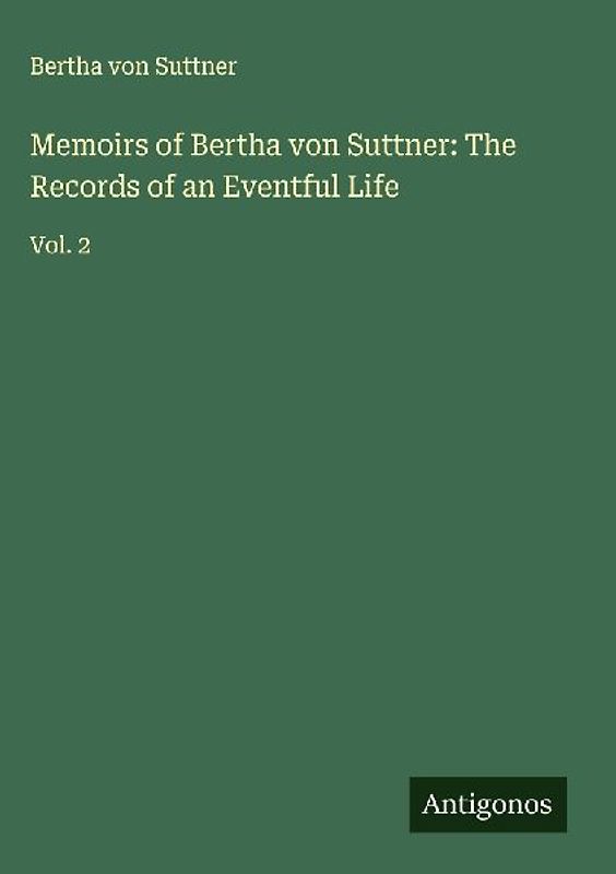 Memoirs of Bertha von Suttner: The Records of an Eventful Life