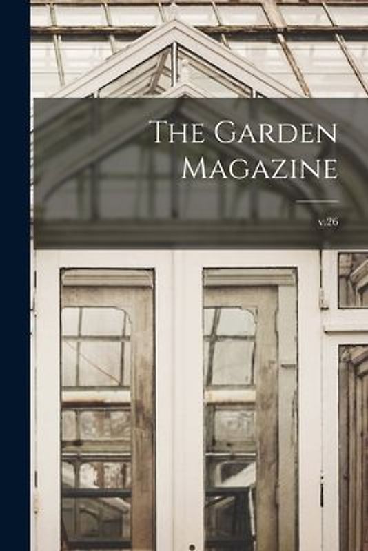 The Garden Magazine; v.26