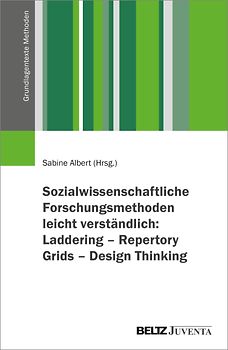 Sozialwissenschaftliche Forschungsmethoden leicht verständlich: Laddering – Repertory Grids – Design Thinking