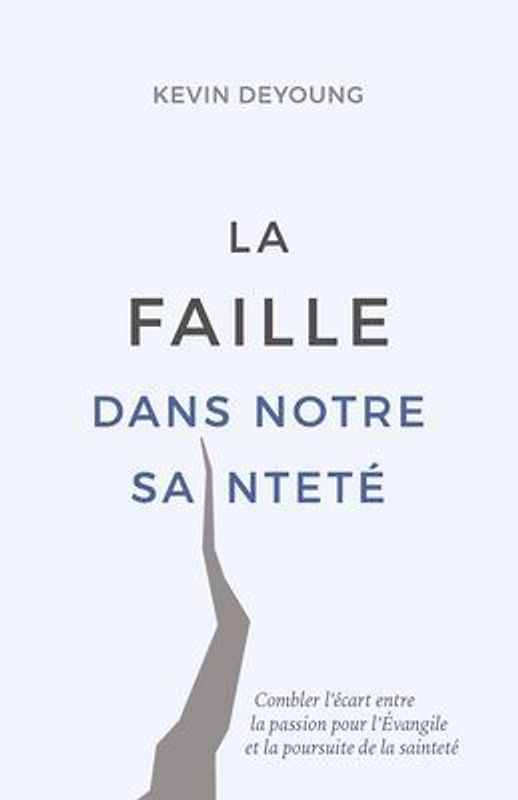 La faille dans notre sainteté (The Hole in Our Holiness: Filling the Gap between Gospel Passion and the Pursuit of Godliness): Combler l'écart entre l