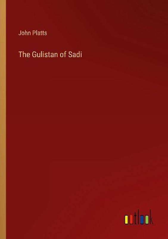 The Gulistan of Sadi