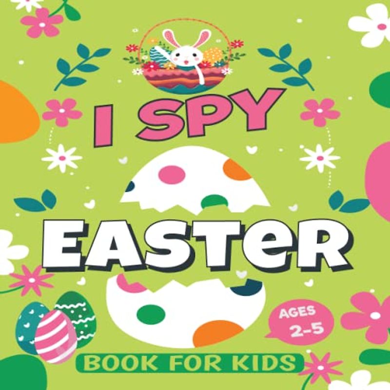 I spy Easter Book For Kids Ages 2-5: Funnny Activity,Coloring,Guessing Games And Interactive Picture Book(110 pages) With Cute Bunny, Basket Stuffers, ... For Toddlers,Preschoolers:Boys & Girls