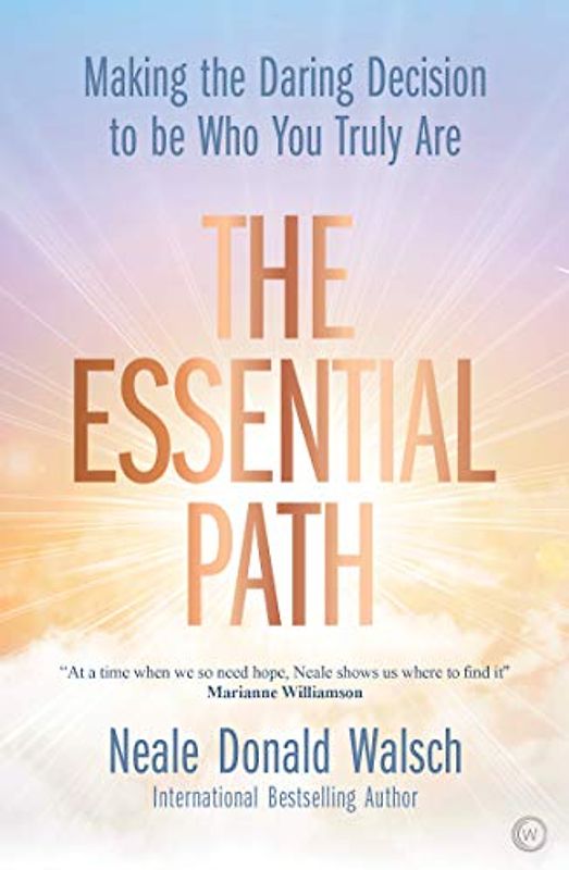 The Essential Path: Making the Daring Decision to be Who You Truly Are