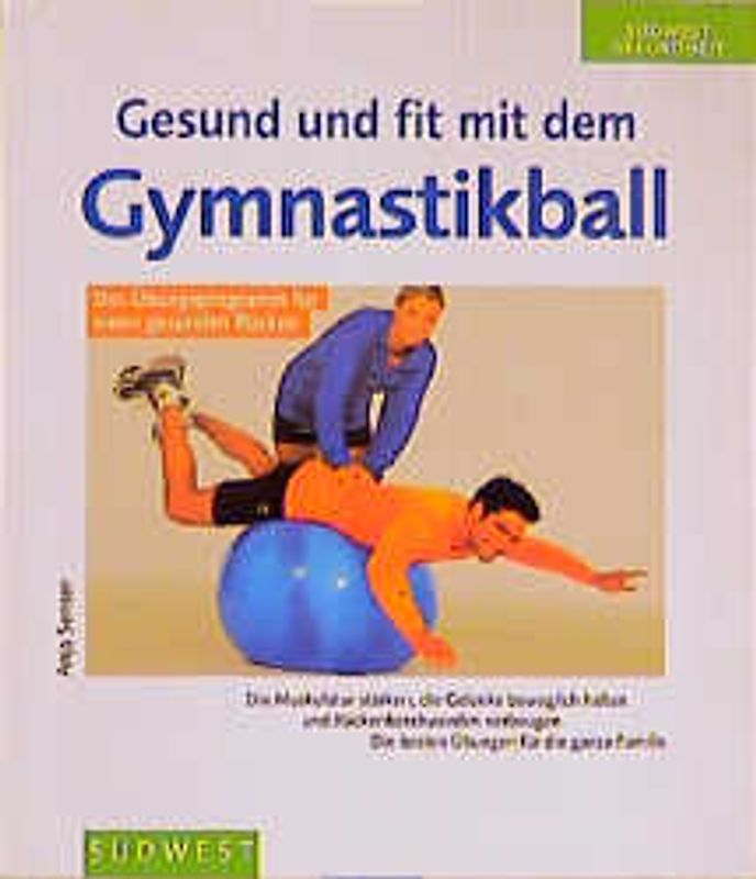 Gesund und fit mit dem Gymnastikball. Das Übungsprogramm für einen gesunden Rücken