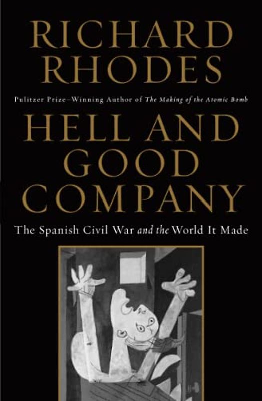 Hell and Good Company: The Spanish Civil War and the World it Made
