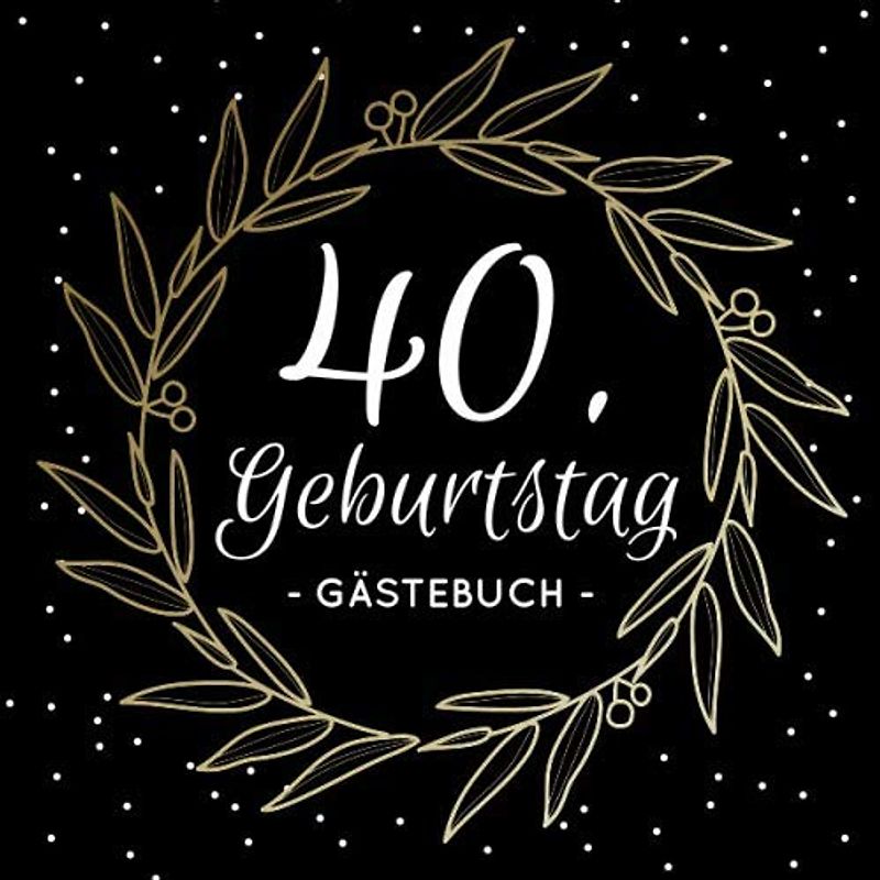 40. Geburtstag Gästebuch: Blanko Geburtstagsgästebuch / Eintragebuch für viele Glückwünsche und Widmungen, 100 Seiten, 21x21cm