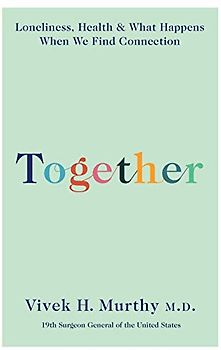 Together: Loneliness, Health and What Happens When We Find Connection
