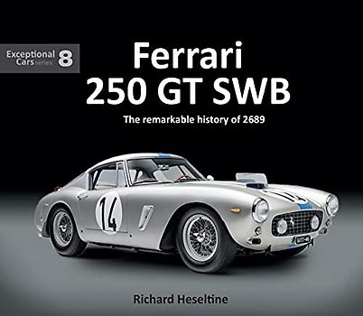 Ferrari 250 GT Swb: The Remarkable History of 2689: The Remarkable History of 2689GT (Exceptional Cars, 8, Band 8)